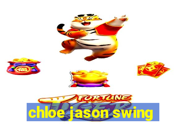 chloe jason swing